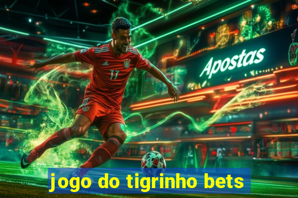 jogo do tigrinho bets